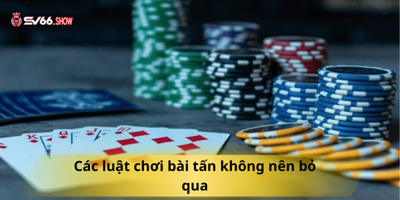 Các luật chơi bài tấn không nên bỏ qua