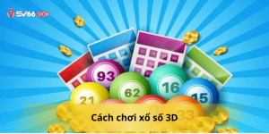 Tổng hợp cách chơi xổ số 3D thắng lớn