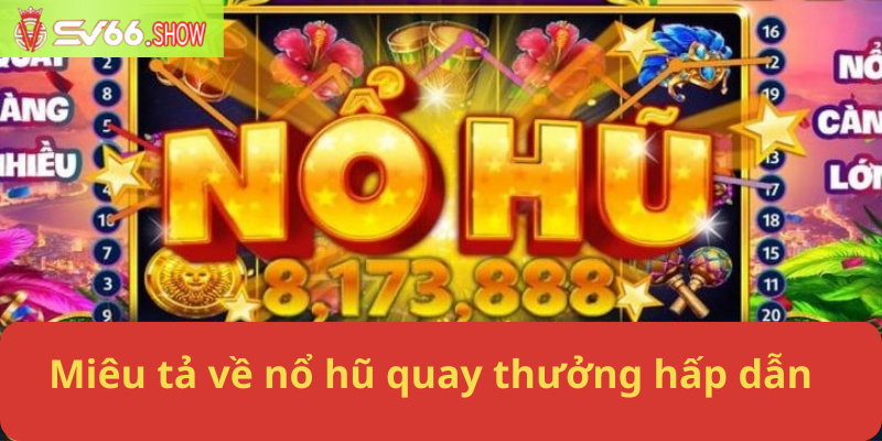 Miêu tả về nổ hũ quay thưởng hấp dẫn