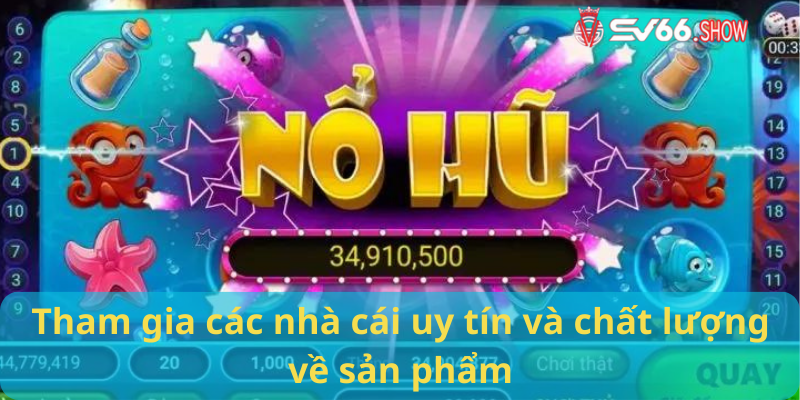 Tham gia các nhà cái uy tín và chất lượng về sản phẩm