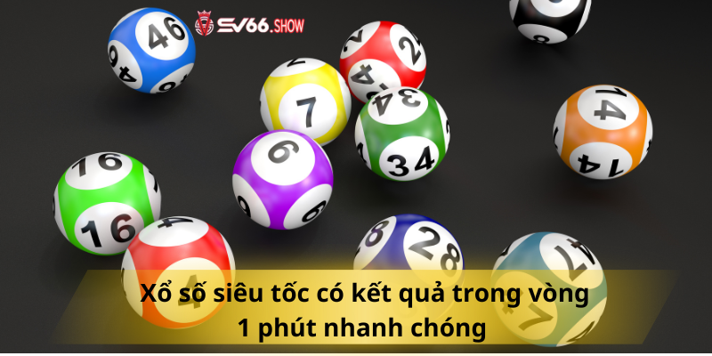 Xổ số siêu tốc có kết quả trong vòng 1 phút nhanh chóng 